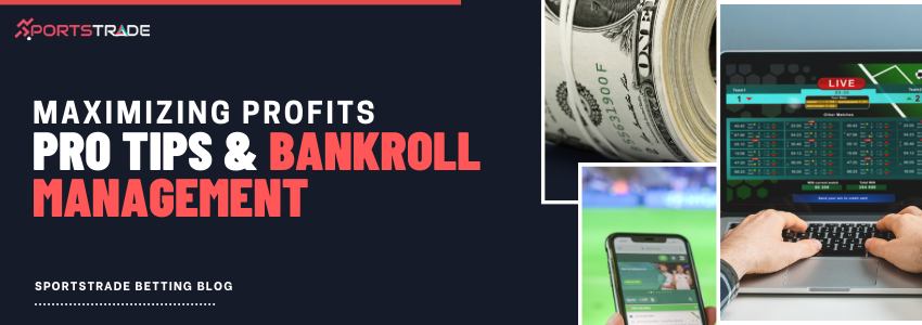 Maximizing Profits: Pro Tips & Bankroll Management