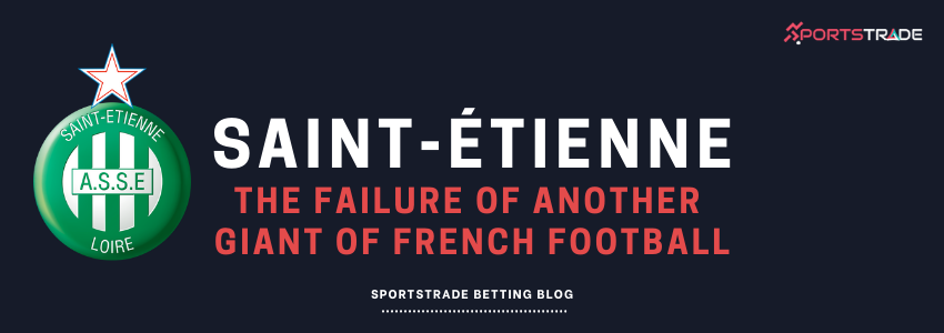 Failure Of Another Giant Of French Football - Saint-Étienne