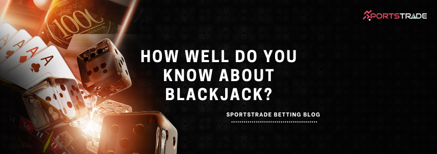 What Do You Know About Blackjack?