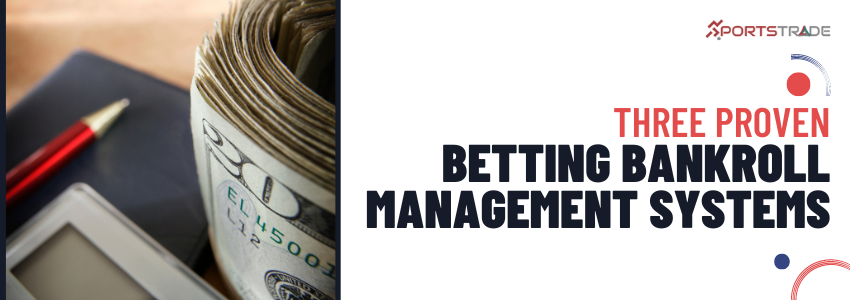 3 Proven Betting Bankroll Management Systems