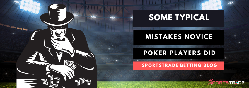Typical Mistakes Novice Poker Players Did