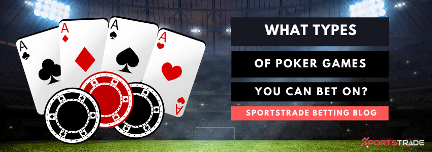 Types Of Poker Games You Can Bet On