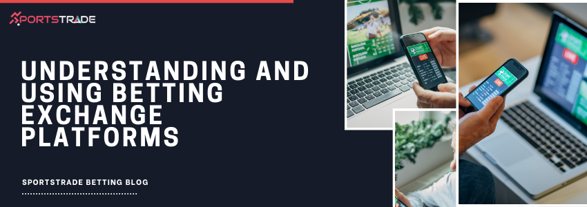 Comprehending And Utilizing Platforms For Betting Exchange