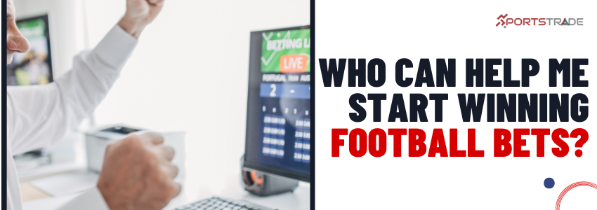 Who Can Help You Start Winning Football Bets?