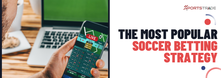 The Most Popular Soccer Betting Strategy