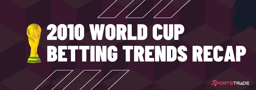 2010 World Cup Betting Trends Recap