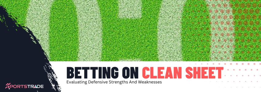 Strengths And Weaknesses For Profitable Clean Sheet Betting