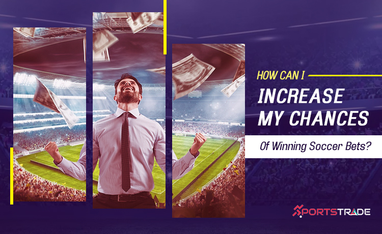 Increase Your Chances Of Winning Soccer Bets
