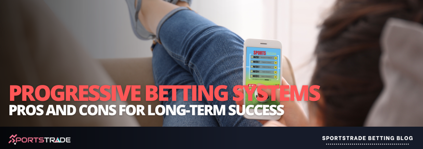 Pros And Cons Of Progressive Betting Systems For Sustainable Success