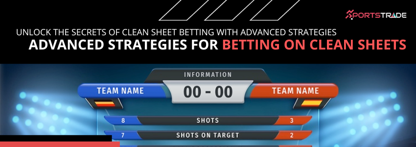 Mastering Clean Sheets Betting: Advanced Strategies For Success