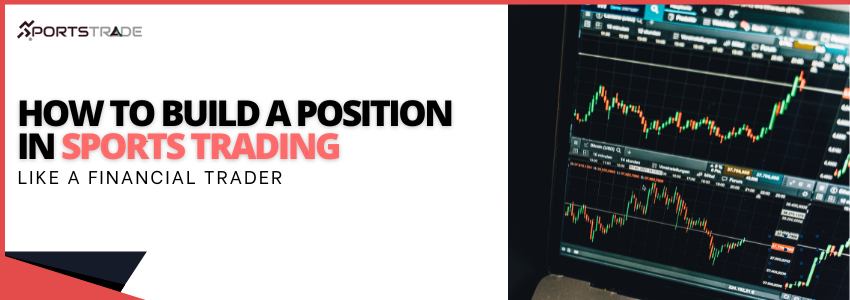 How to Build a Position in Sports Trading Like a Financial Trader