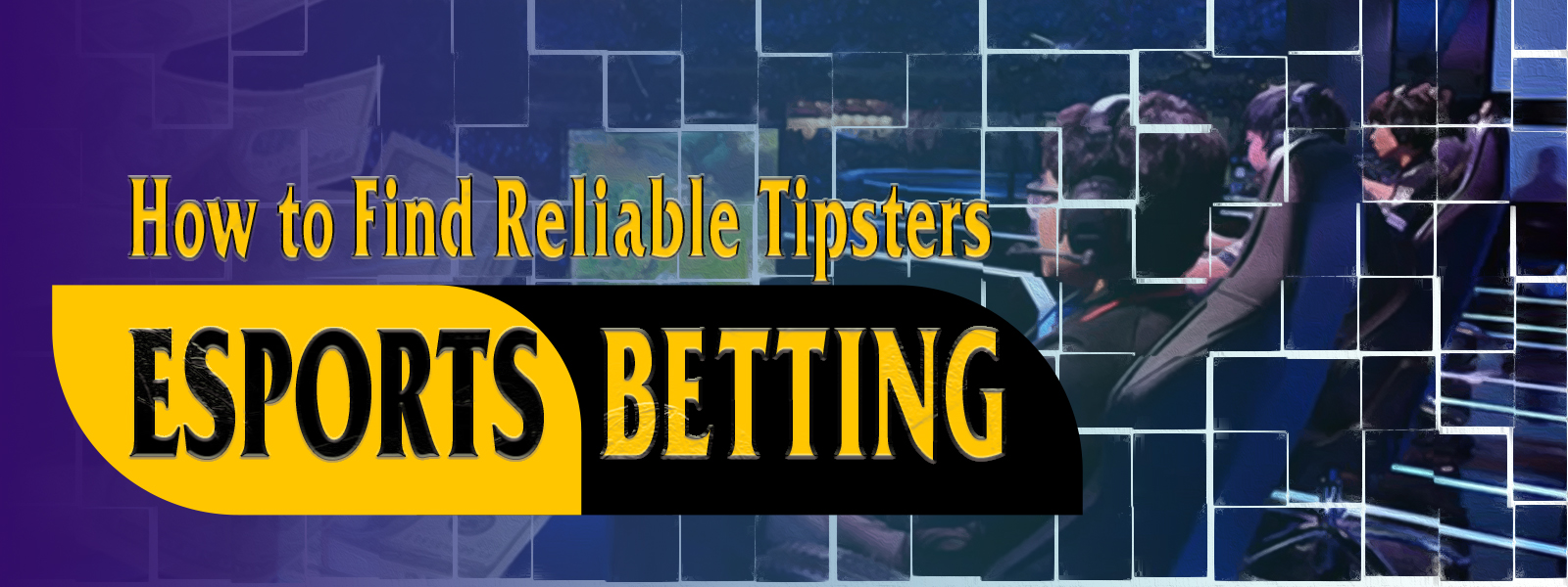 How To Find Reliable eSports Betting Tipsters?