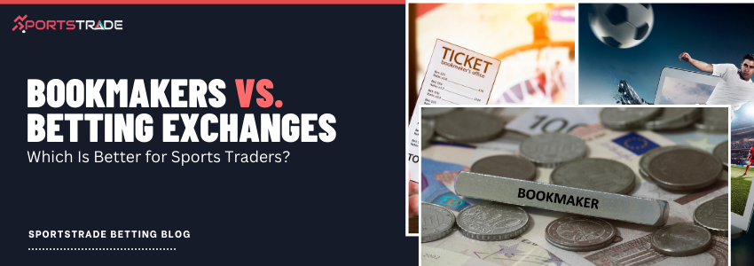 The Role of Bookmakers vs. Exchanges: Where to Trade and Why It Matters