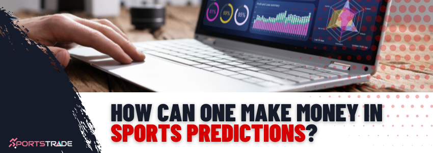 Learn How Can One Make Money In Sports Predictions