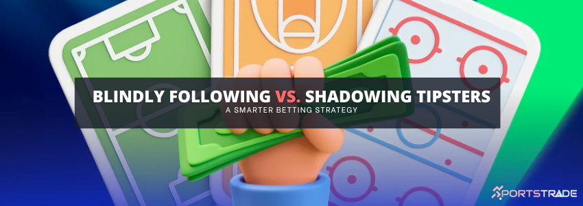 Blindly Following vs. Shadowing Tipsters: A Smarter Way to Use Picks