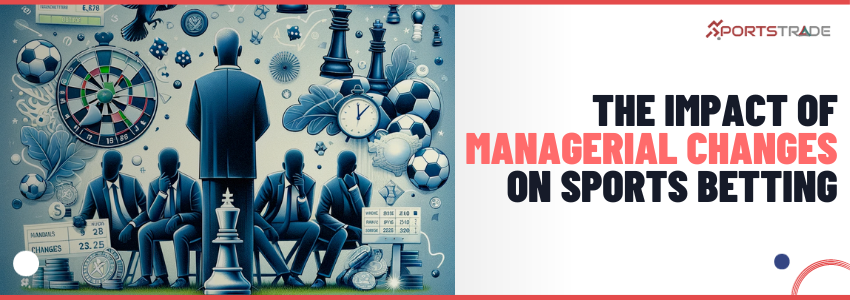 Navigating Sports Betting In The Wake of Managerial Changes