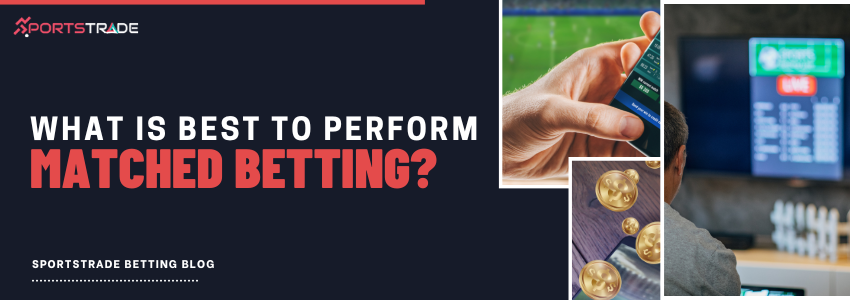 Learn What Is Best To Perform Matched Betting