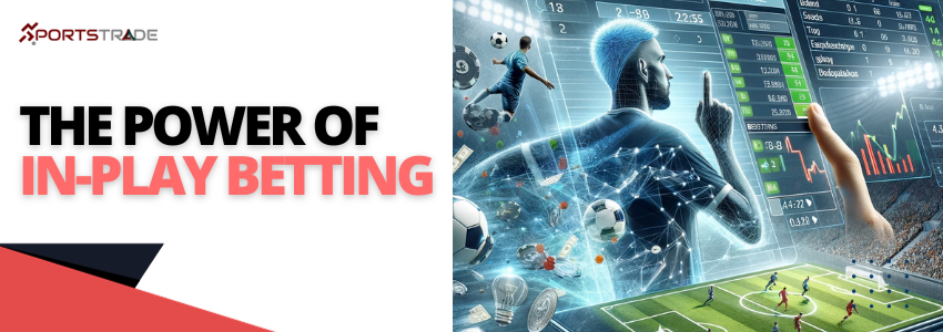 Unlocking The Potential Of In-Play Betting