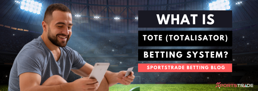 What Is Tote (Totalisator) Betting System?