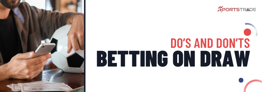 Do’s and Don’ts When Betting On Draw