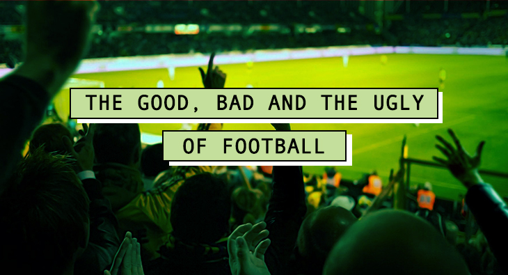 The Good, Bad And The Ugly Of Football